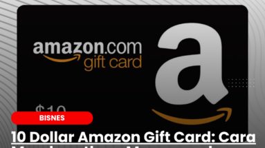 10 Dollar Amazon Gift Card: Cara Mendapatkan, Menggunakan dan Kelebihannya